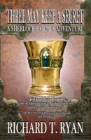 Three May Keep A Secret - A Sherlock Holmes Adventure
