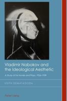Vladimir Nabokov and the Ideological Aesthetic; A Study of his Novels and Plays, 1926-1939