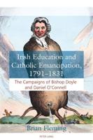 Irish Education and Catholic Emancipation, 1791-1831; The Campaigns of Bishop Doyle and Daniel O'Connell