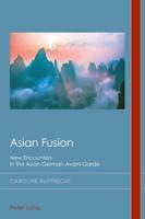 Asian Fusion; New Encounters in the Asian-German Avant-Garde