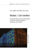 Stains / Les taches; Communication and Contamination in French and Francophone Literature and Culture