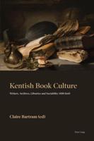 Kentish Book Culture; Writers, Archives, Libraries and Sociability 1400-1660