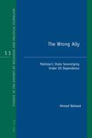 The Wrong Ally; Pakistan's State Sovereignty Under US Dependence
