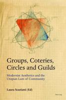 Groups, Coteries, Circles and Guilds; Modernist Aesthetics and the Utopian Lure of Community