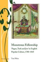 Monstrous Fellowship; 'Pagan, Turk and Jew' in English Popular Culture, 1780-1845