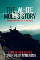 The White Mole's Story - Making Mountains Out of Molehills