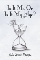 Is It Me, Or Is It My Age?