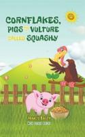 Cornflakes, Pigs and a Vulture Called Squashy