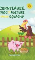 Cornflakes, Pigs and a Vulture Called Squashy