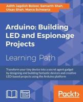 Arduino: Building LED and Espionage Projects