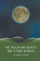The Moon and Beauty, and Other Worlds