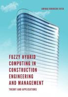 Fuzzy Hybrid Computing in Construction Engineering and Management