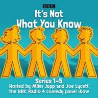 It's Not What You Know. Series 1-5 : The BBC Radio 4 Comedy Panel Show