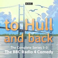 To Hull and Back. The Complete Series 1-3