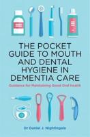 The Pocket Guide to Mouth and Dental Hygiene in Dementia Care