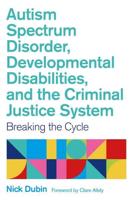 Autism Spectrum Disorder, Developmental Disabilities and the Criminal Justice System