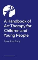 A Handbook of Art Therapy for Children and Young People