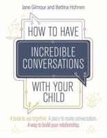 How to Have Incredible Conversations With Your Child