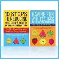 Fun With Feelings on the Autism Spectrum (Parent Manual and Child CBT Activity Book Two Book Set)
