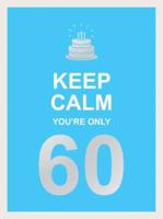 Keep Calm You're Only 60