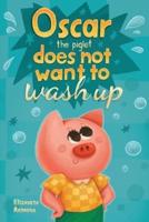 Oscar the Piglet Does Not Want to Wash Up