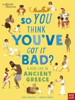 So You Think You've Got It Bad?. A Kid's Life in Ancient Greece