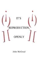 It's Reproduction, Openly