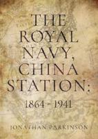 The Royal Navy, China Station, 1864-1941