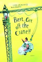 Bert, Get Off the Crane!