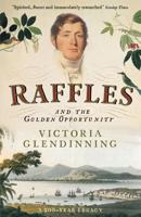 Raffles and the Golden Opportunity, 1781-1826