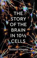The Story of the Brain in 10 1/2 Cells