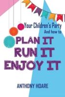 Your Children's Party and How to Plan It, Run It, Enjoy It