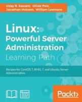 Linux Powerful Server Administration: Powerful Server Administration: Powerful Server Administration: Recipes for CentOS 7, RHEL 7, and Ubuntu Server Administration