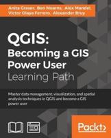 QGIS:Becoming a GIS Power User: Master data management, visualization, and spatial analysis techniques in QGIS and become a GIS power user