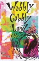 Wobbly Gobbly Land
