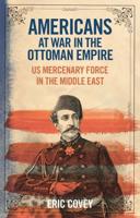 Americans at War in the Ottoman Empire: US Mercenary Force in the Middle East