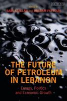 Future of Petroleum in Lebanon: Energy, Politics and Economic Growth
