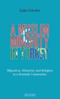 A Muslim Minority in Turkey: Migration, Ethnicity and Religion in a Bosniak Community