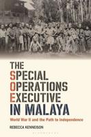 The Special Operations Executive in Malaya: World War II and the Path to Independence