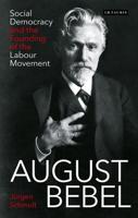 August Bebel: Social Democracy and the Founding of the Labour Movement