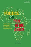 Politics and Pan-Africanism: Diplomacy, Regional Economies and Peace-Building in Contemporary Africa