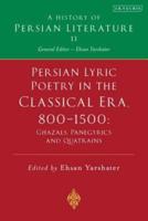 Persian Lyric Poetry in the Classical Era, 800-1500