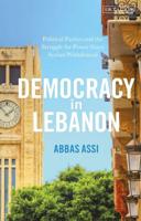 Democracy in Lebanon: Political Parties and the Struggle for Power Since Syrian Withdrawal