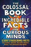 The Colossal Book of Amazing Facts for Curious Minds