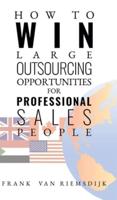 How to Win Large Outsourcing Opportunities for Professional Sales People