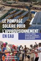 Le pompage solaire pour l'approvisionnement en eau: Exploiter l'énergie solaire dans le contexte de l'action humanitaire et du développement