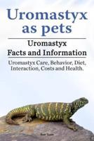 Uromastyx as Pets. Uromastyx Facts and Information. Uromastyx Care, Behavior, Diet, Interaction, Costs and Health.