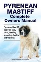 Pyrenean Mastiff Complete Owners Manual. Pyrenean Mastiff Book for Care, Costs, Feeding, Grooming, Health and Training.