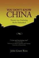 You Don't Know China: Twenty-two Enduring Myths Debunked