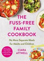 The Fuss-Free Family Cookbook: No More Separate Meals for Adults